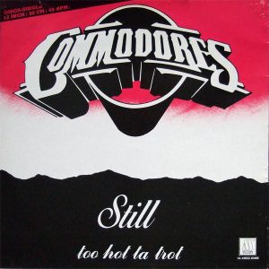 12" | Commodores - Still / Too Hot Ta Trot