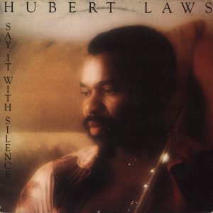 Hubert Laws - Say it with Silence