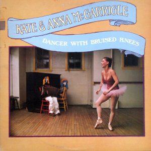 Kate & Anna McGarrigle – Dancer With Bruised Knees