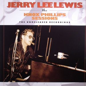 Lewis, Jerry Lee - Knox Phillips Sessions