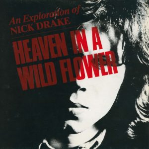 Nick Drake – Heaven In A Wild Flower - An Exploration Of Nick Drake