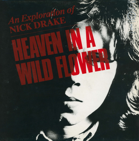 Nick Drake – Heaven In A Wild Flower - An Exploration Of Nick Drake