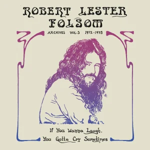 Robert Lester Folsom - If You Wanna Laugh, You Gotta Cry Sometimes: Archives Vol. 3, 1972-1975