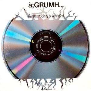à;GRUMH... – A Hard Day's Knight