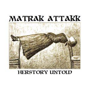 MatraK AttaKK / Persona Non Data - Herstory Untold / Suffer