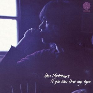 Ian Matthews – If You Saw Thro' My Eyes