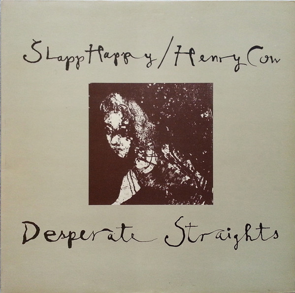 Slap Happy / Henry Cow - Desperate Straits