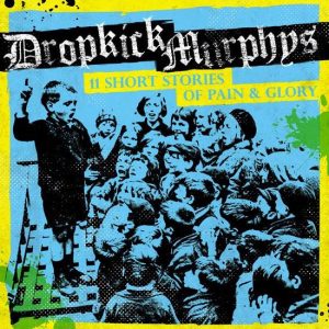 Dropkick Murphys - 11 Short Stories of Pain and Glory