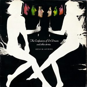 Kevin Ayers - The Confessions of doctor Dream and Other Stories