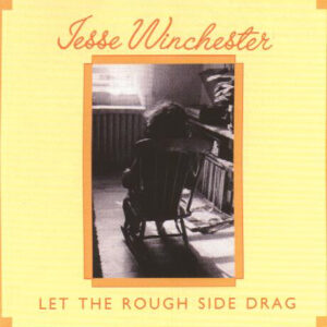 Jesse Winchester – Let The Rough Side Drag
