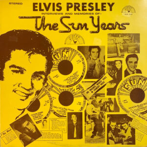 Elvis Presley – Interviews And Memories Of: The Sun Years
