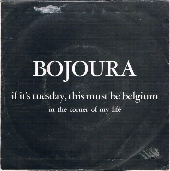 7" | Bojoura - If it is Tuesday, this must be Belgium / In the Corner of my Life