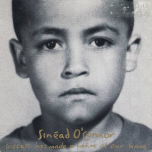 7" | Sinead O'Connor - Succes has made a Failure out of Our Home /You do Something to Me