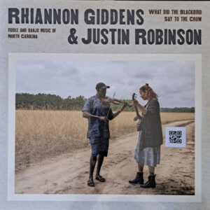 Rhiannon Giddens & Justin Robinson – What Did The Blackbird Say To The Crow