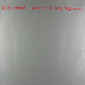 Klein Orkest - Later is Allang Begonnen