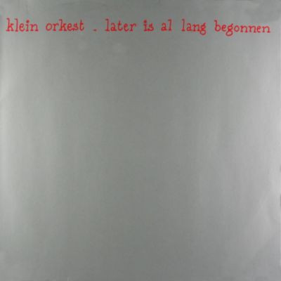 Klein Orkest - Later is Allang Begonnen