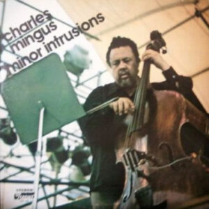 Charles Mingus - Minor Intrusions