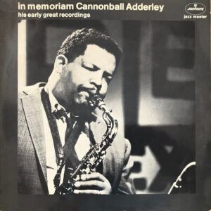Cannonball Adderly - In Memoriam Cannonball Adderly, his early recordings