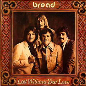Bread – Lost Without Your Love