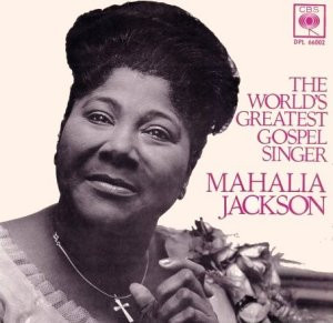 Mahalia Jackson - The World's Greastest Gosper Singer