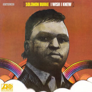 Solomon Burke - I Wish I Knew