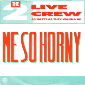 7" | The 2 Live Crew – Me So Horny