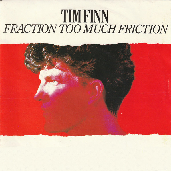 7"| Tim Finn - Fraction Too Much Friction / Below the Belt