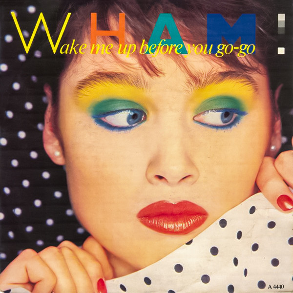 7"| Wham! - Wake Me Up Before You Go-Go / Wake Me Up Before You Go-Go (instrumental)