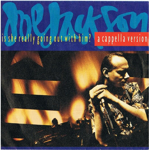 7"| Joe Jackson - Is She Really Going Out With Him? (A capella version) / A Slow Song