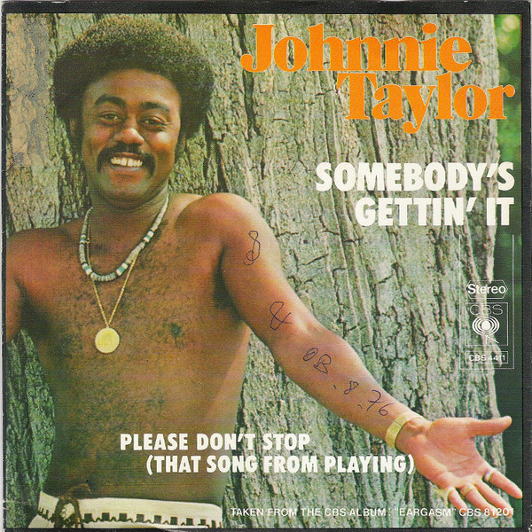 7" | Johnnie Taylor - – Somebody's Gettin' It / Please Don't Stop (That Song From Playing)