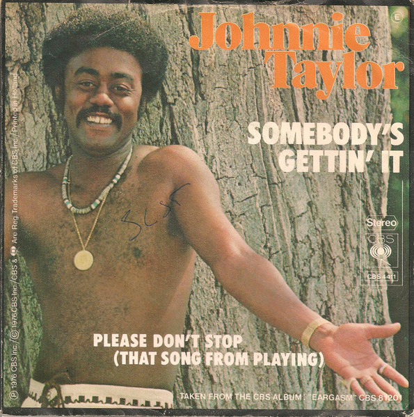 7" | Johnnie Taylor - – Somebody's Gettin' It / Please Don't Stop (That Song From Playing)