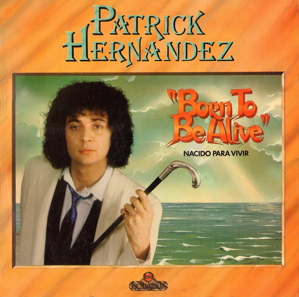 Patrick Hernandez - Born to be Alive = Nacido Para Vivir