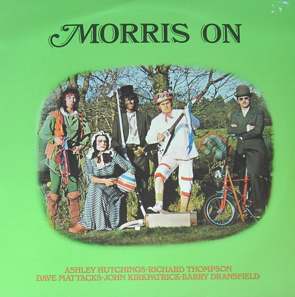 Ashley Hutchings • Richard Thompson • Dave Mattacks • John Kirkpatrick • Barry Dransfield – Morris On