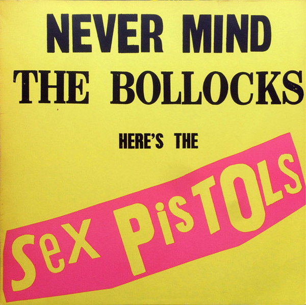 Sex Pistols - Never Mind the Bollocks, here's the Sex Pistols