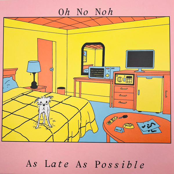 Oh No Noh – As Late As Possible