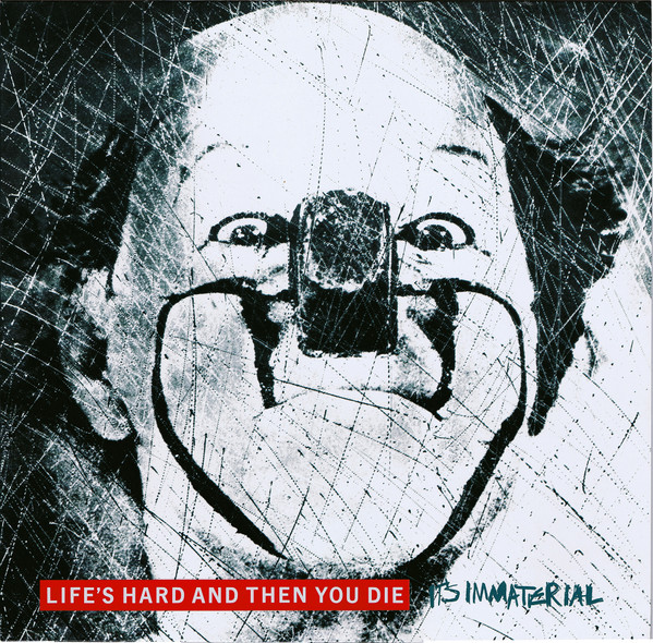 It's Immaterial – Life's Hard And Then You Die